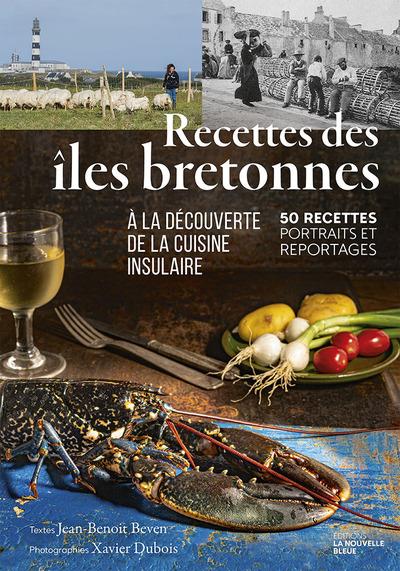 RECETTES DES ILES BRETONNES - A LA DECOUVERTE DE LA CUISINE INSULAIRE. 50 RECETTES, PORTRAITS ET REP
