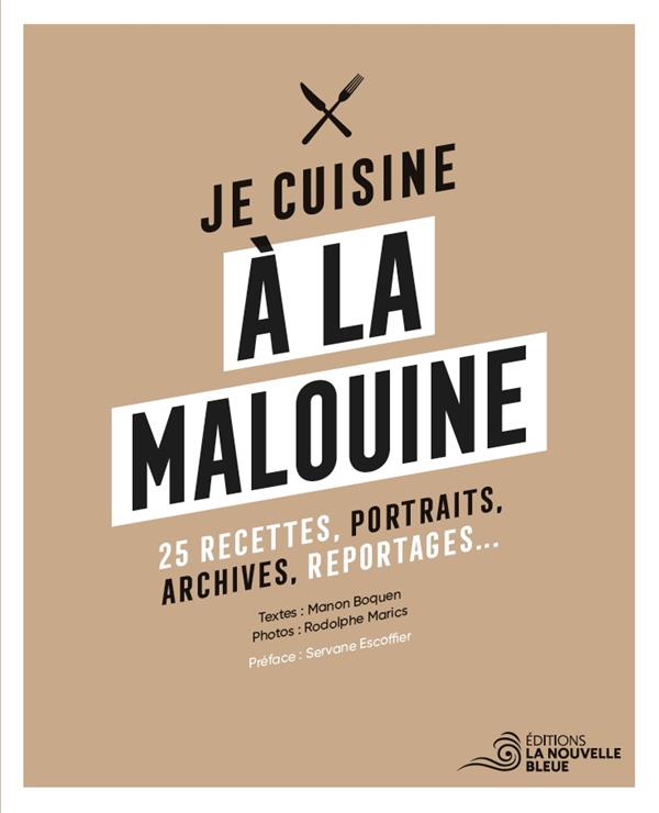 JE CUISINE A LA MALOUINE - 25 RECETTES, PORTRAITS, ARCHIVES, REPORTAGES...