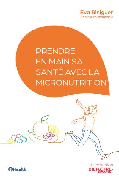 PRENDRE EN MAIN SA SANTE AVEC LA MICRONUTRITION - ILLUSTRATIONS, COULEUR