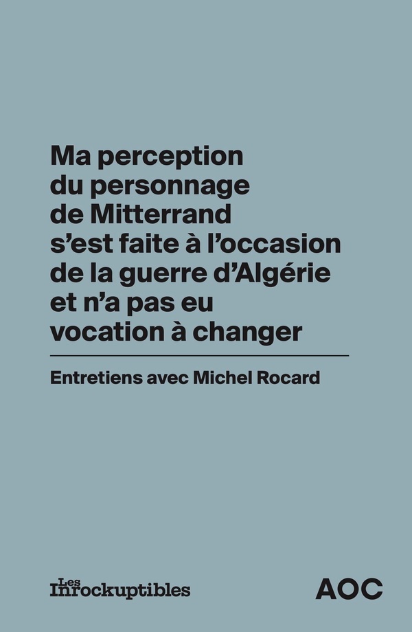 MA PERCEPTION DU PERSONNAGE DE MITTERRAND S'EST FAITE A L'OCCASION DE LA GUERRE D'ALGERIE ET N'A PAS