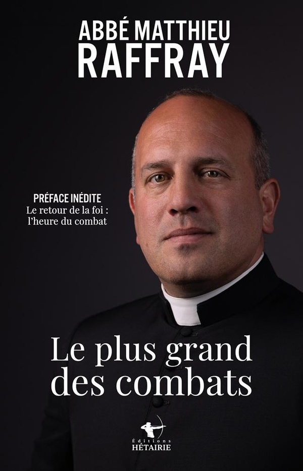 LE PLUS GRAND DES COMBATS - PREFACE INEDITE : LE RETOUR DE LA FOI : L'HEURE DU COMBAT