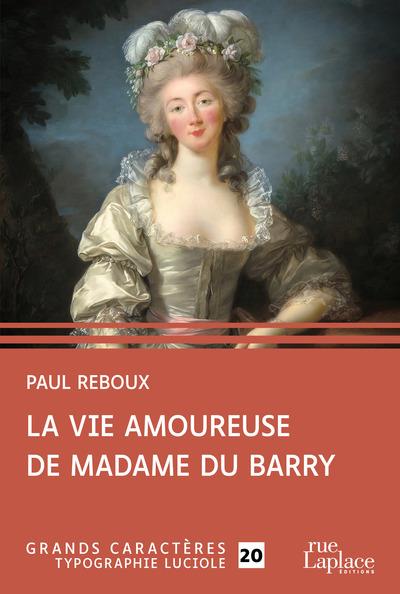 LA VIE AMOUREUSE DE MADAME DU BARRY - GRANDS CARACTERES, EDITION ACCESSIBLE POUR LES MALVOYANTS