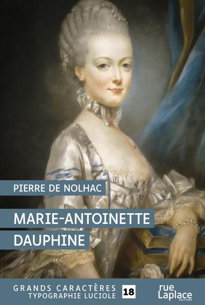 MARIE-ANTOINETTE DAUPHINE - GRANDS CARACTERES, EDITION ACCESSIBLE POUR LES MALVOYANTS