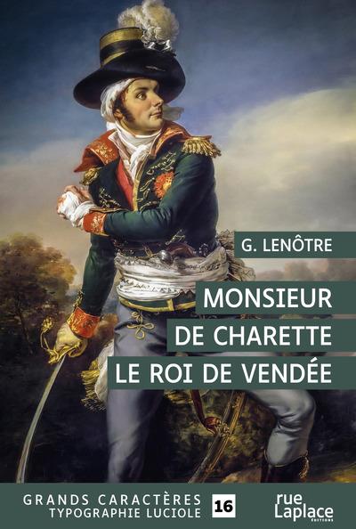 MONSIEUR DE CHARETTE, LE ROI DE VENDEE - GRANDS CARACTERES, EDITION ACCESSIBLE POUR LES MALVOYANTS