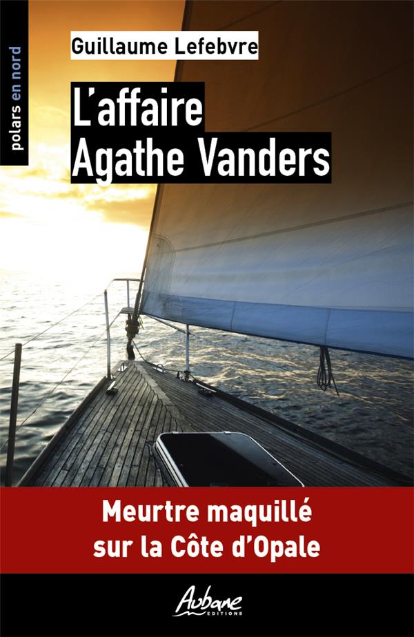 POLARS EN NORD - T137 - L'AFFAIRE AGATHE VANDERS - MEUTRE MAQUILLE SUR LA COTE D'OPALE