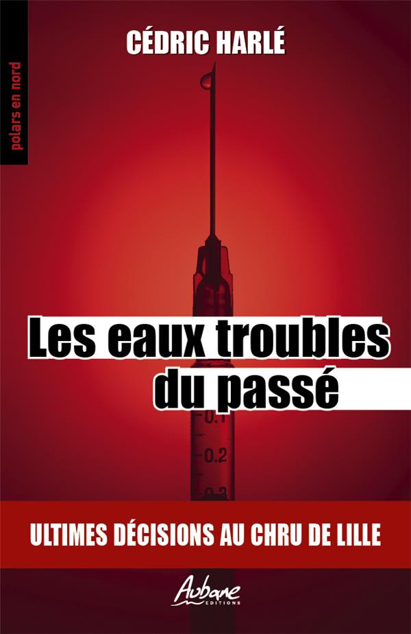 POLARS EN NORD - T275 - LES EAUX TROUBLES DU PASSE - ULTIMES DECISIONS AU CHRU DE LILLE
