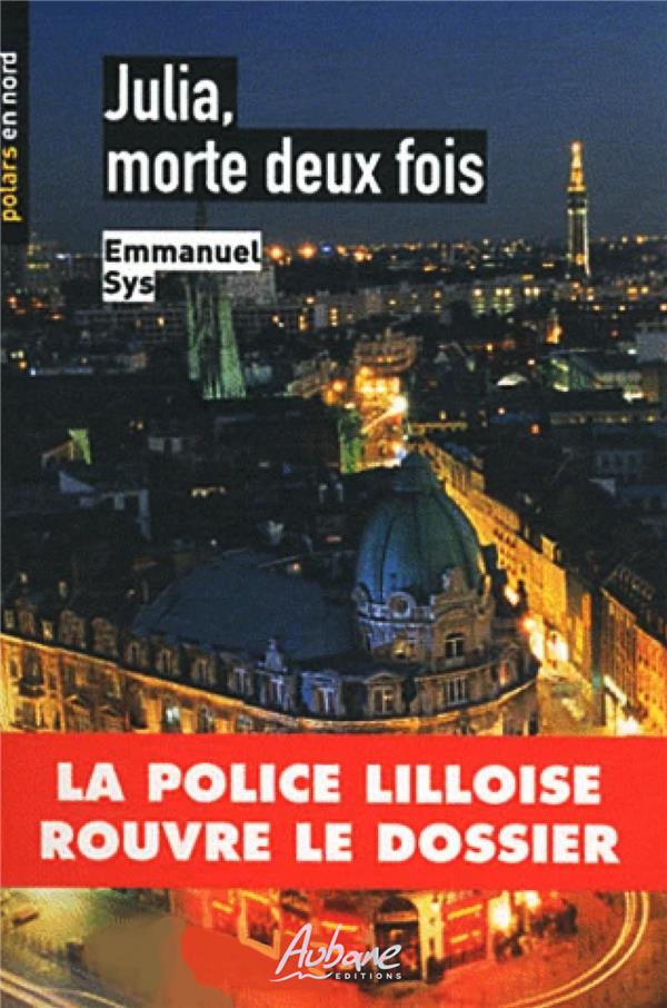 POLARS EN NORD - T58 - JULIA, MORTE DEUX FOIS - LA POLICE LILLOISE ROUVRE LE DOSSIER