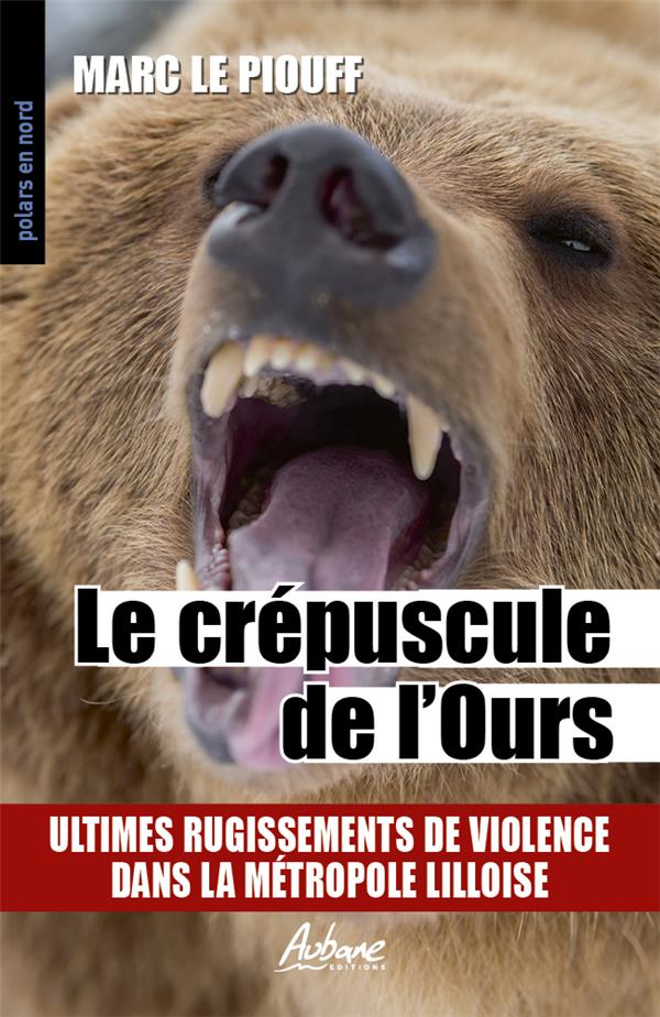 POLARS EN NORD - T288 - LE CREPUSCULE DE L'OURS - ULTIMES RUGISSEMENTS DE VIOLENCE DANS LA METROPOLE