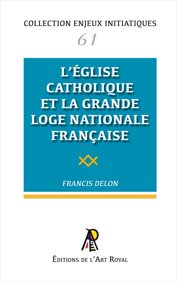 ENJEUX INITIATIQUES 61 : EGLISE CATHOLIQUE ET FRANC-MACONNERIE