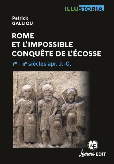 ROME ET L'IMPOSSIBLE CONQUETE DE L'ECOSSE - IER-IVE SIECLES APR. J.-C.