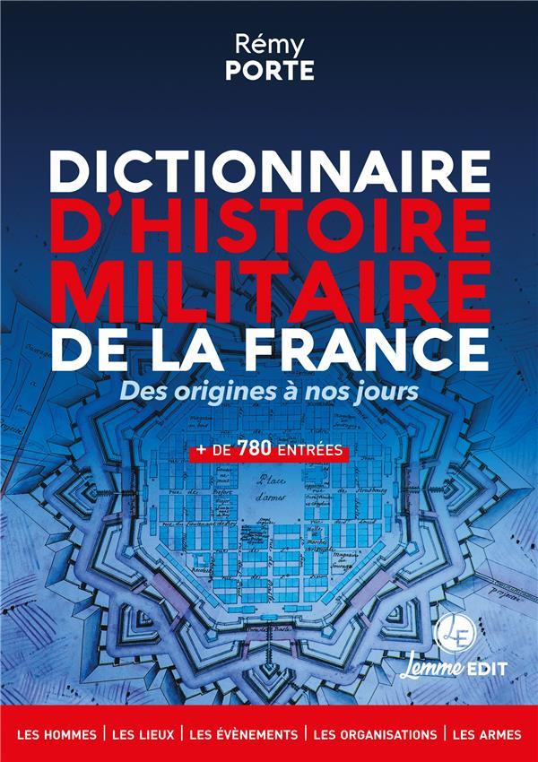 DICTIONNAIRE D'HISTOIRE MILITAIRE DE LA FRANCE : DES ORIGINES A NOS JOURS