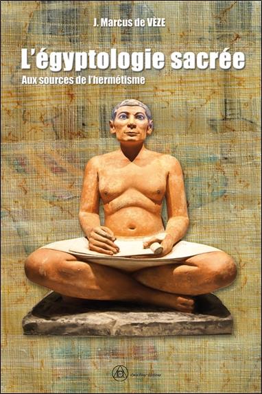 L'EGYPTOLOGIE SACREE - AUX SOURCES DE L'HERMETISME