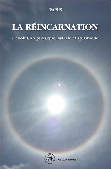 LA REINCARNATION - L'EVOLUTION PHYSIQUE, ASTRALE ET SPIRITUELLE