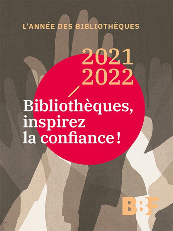 2021-2022. BIBLIOTHEQUES, INSPIREZ LA CONFIANCE !
