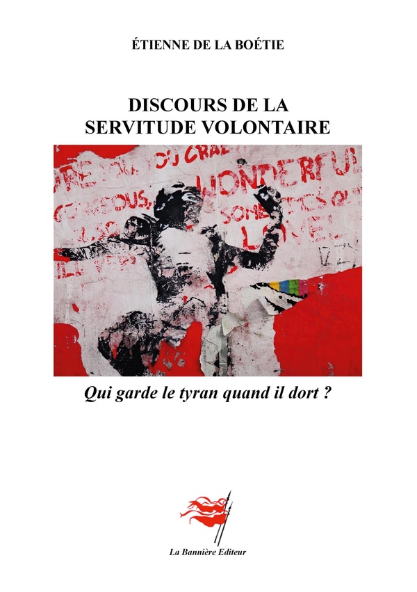 DISCOURS DE SERVITUDE VOLONTAIRE - QUI GARDE LE TYRAN QUAND IL D