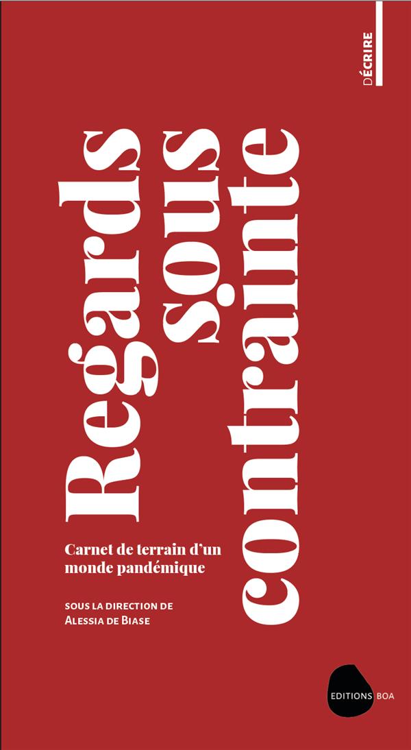 REGARDS SOUS CONTRAINTE - CARNET DE TERRAIN D'UN MONDE PANDEMIQUE