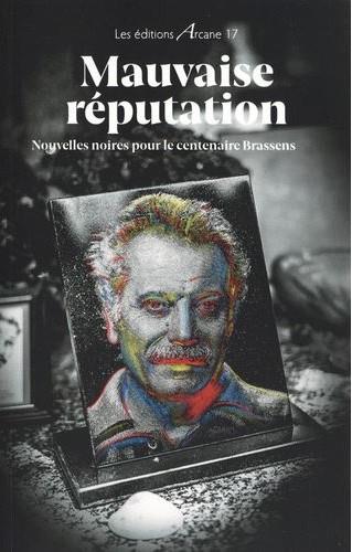 MAUVAISE REPUTATION - NOUVELLES NOIRES POUR LE CENTENAIRE DE BRASSENS