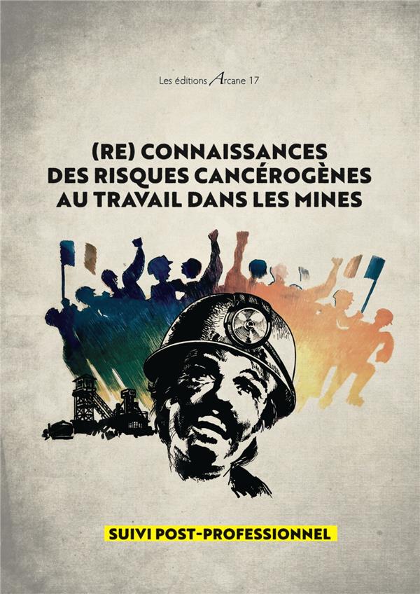 (RE) CONNAISSANCES DES RISQUES CANCEROGENES AU TRAVAIL DANS LES MINES - SUIVI POST-PROFESSIONEL