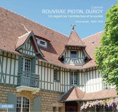 CABINET ROUVRAY PIOTIN DUROY - UN REGARD SUR L'ARCHITECTURE ET LA SOCIETE. NORMANDIE 1880-1944
