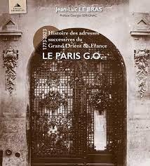LE PARIS G.O. - PETITE HISTOIRE DES ADRESSES DU GRAND ORIENT DE FRANCE