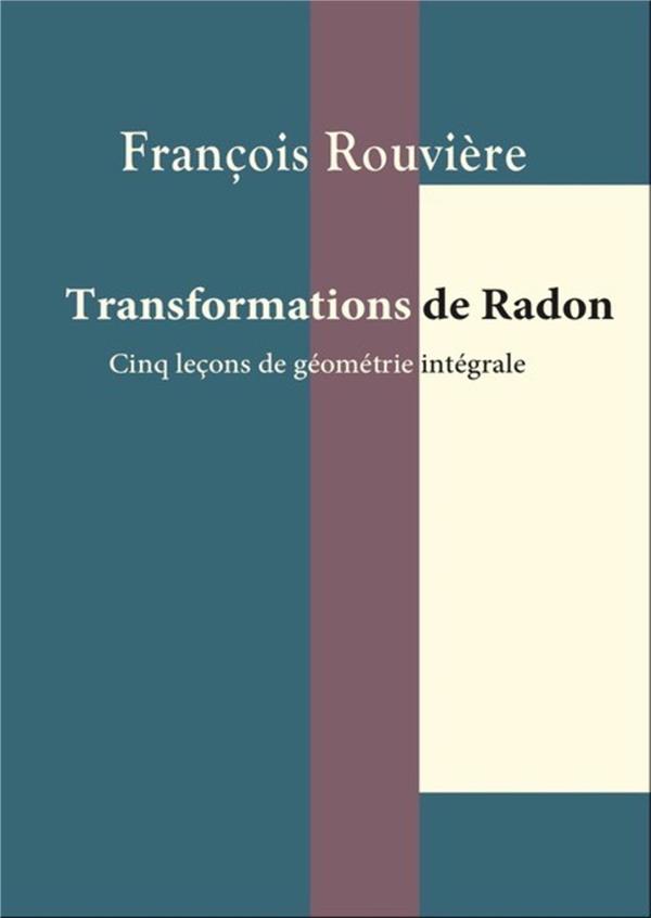 TRANSFORMATIONS DE RADON - CINQ LECONS DE GEOMETRIE INTEGRALE