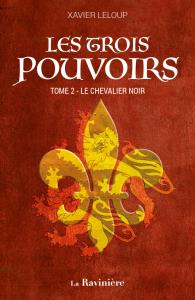 LES TROIS POUVOIRS - T02 - LE CHEVALIER NOIR