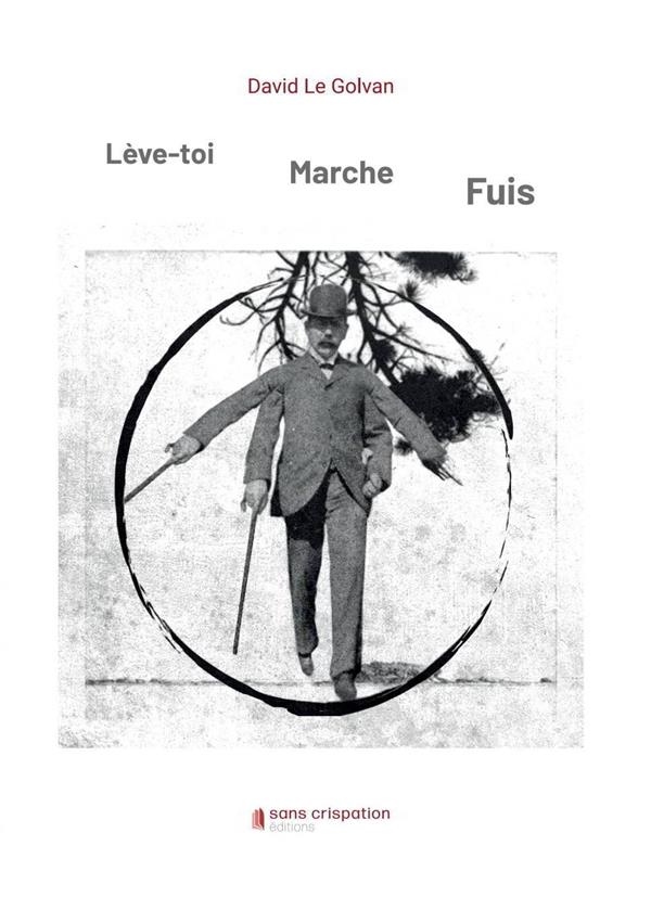 LEVE-TOI, MARCHE, FUIS