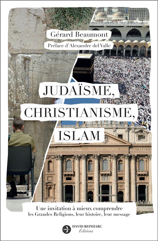 JUDAISME, CHRISTIANISME, ISLAM - UNE INVITATION A MIEUX COMPRENDRE  LES GRANDES RELIGIONS, LEUR HIST