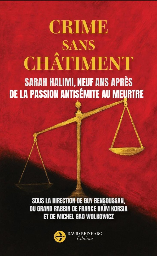 CRIME SANS CHATIMENT - SARAH HALIMI, NEUF ANS APRES. DE LA PASSION ANTISEMITE AU MEURTRE