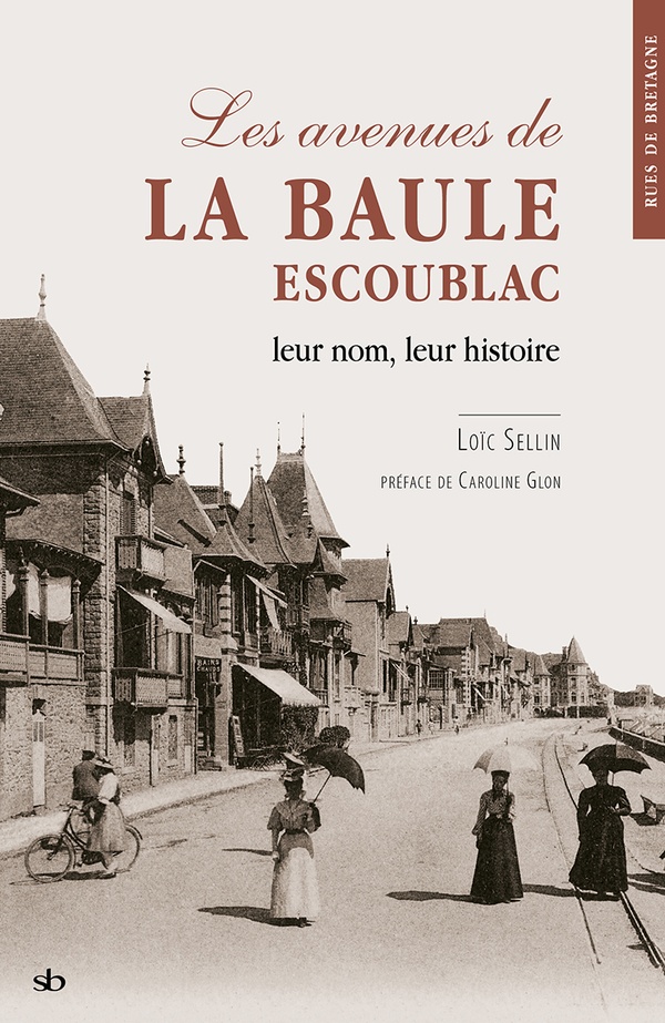 LES AVENUES DE LA BAULE-ESCOUBLAC - LEUR NOM, LEUR HISTOIRE