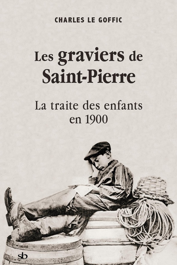 LES GRAVIERS DE SAINT-PIERRE - LA TRAITE DES ENFANTS EN 1900