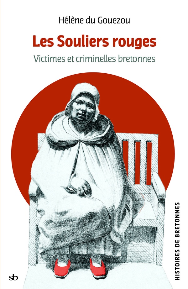 LES SOULIERS ROUGES - VICTIMES ET CRIMINELLES BRETONNES