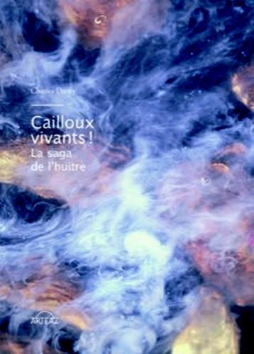 CAILLOUX VIVANTS, JOURS DE FETES ! - LA SAGA DE L HUITRE