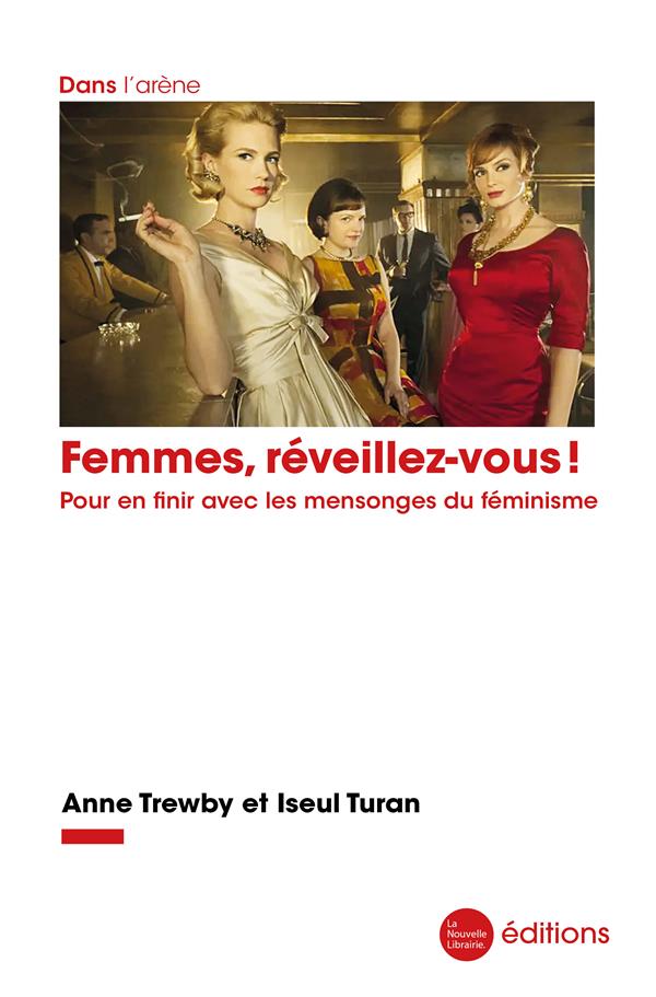 FEMMES, REVEILLEZ-VOUS ! - POUR EN FINIR AVEC LES MENSONGES DU FEMINISME