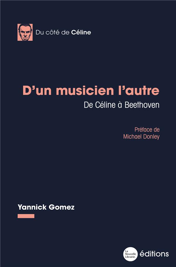 D'UN MUSICIEN L'AUTRE - DE CELINE A BEETHOVEN