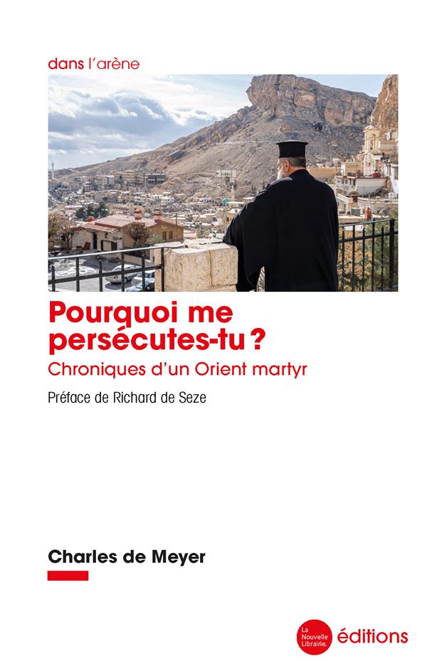 POURQUOI ME PERSECUTES-TU ? - CHRONIQUES D'UN ORIENT MARTYR