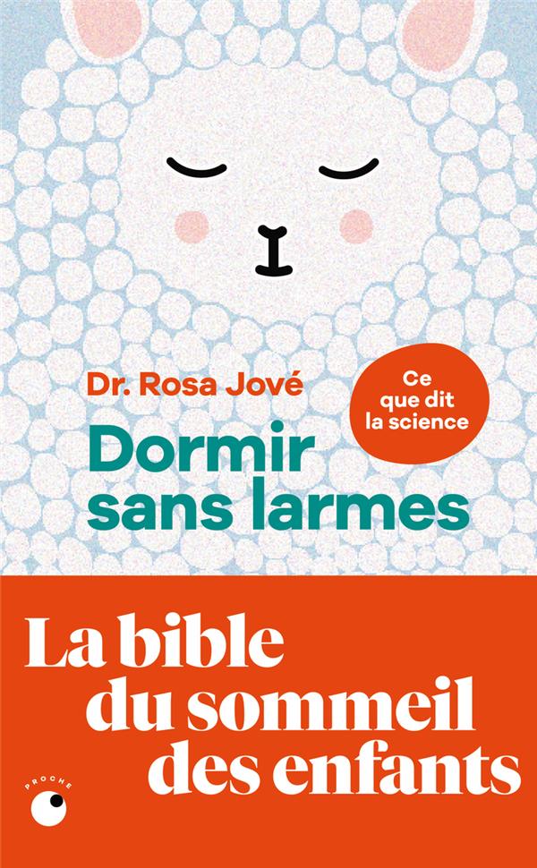 DORMIR SANS LARMES - LES DECOUVERTES DE LA SCIENCE DU SOMMEIL DE 0 A 6 ANS