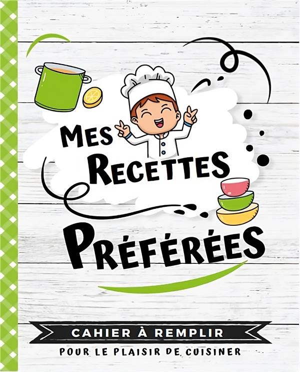 50 FICHES RECETTES A COMPLETER - MES RECETTES PREFEREES - CAHIER A REMPLIR - MON PREMIER LIVRE DE CU