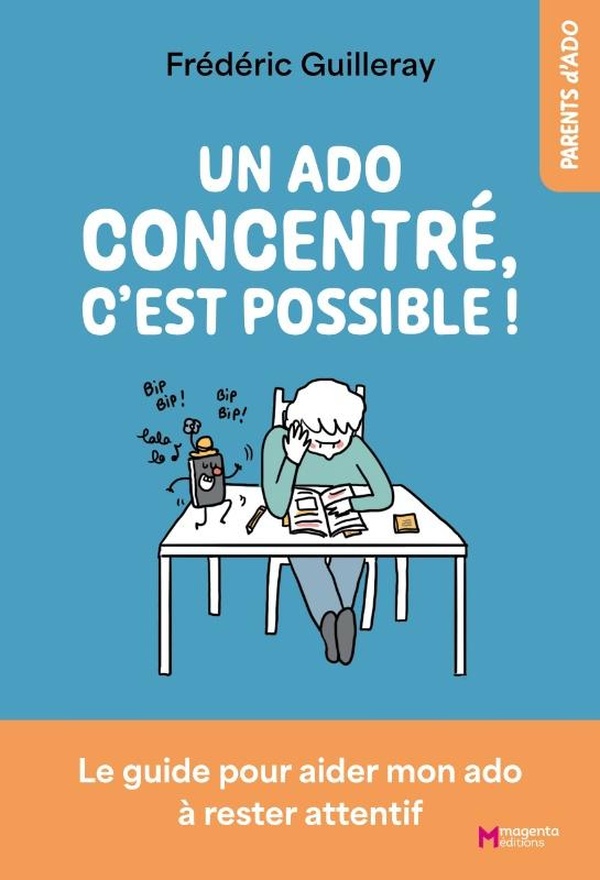UN ADO CONCENTRE, C'EST POSSIBLE ! - LE GUIDE POUR AIDER MON ADO A RESTER ATTENTIF