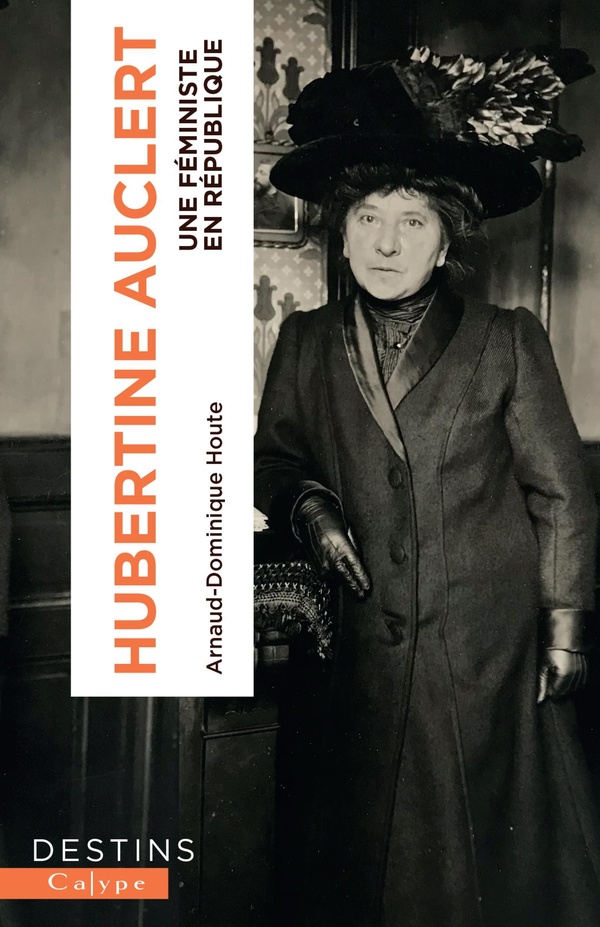 HUBERTINE AUCLERT - UNE FEMINISTE EN REPUBLIQUE