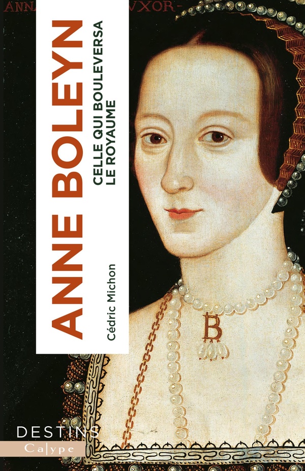 ANNE BOLEYN - CELLE QUI BOULEVERSA LE ROYAUME