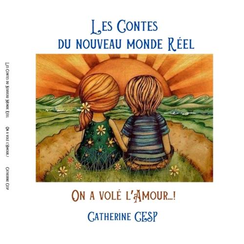 LES CONTES DU NOUVEAU MONDE REEL : ON A VOLE L'AMOUR...! : ON A VOLE L'AMOUR...!