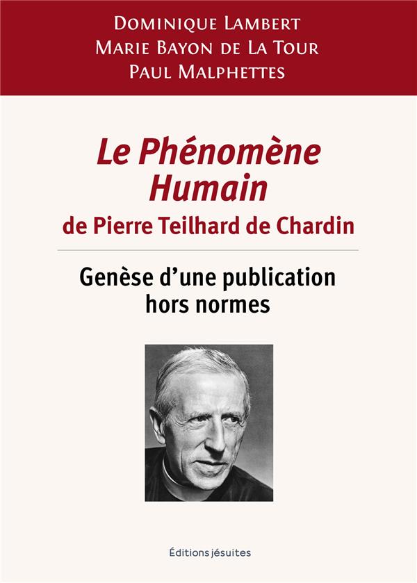 LE PHENOMENE HUMAIN DE PIERRE TEILHARD DE CHARDIN - GENESE D UNE PUBLICATION HORS NORMES