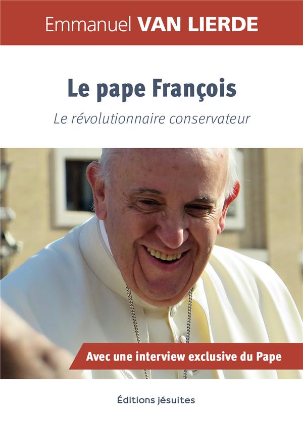 PAPE FRANCOIS - LE REVOLUTIONNAIRE CONSERVATEUR