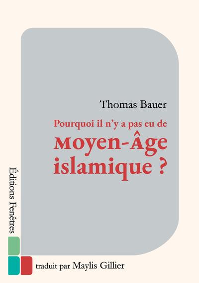 POURQUOI IL N'Y A PAS EU DE MOYEN AGE ISLAMIQUE - LE DOUBLE HERITAGE DE L'ANTIQUITE ET DE L'ORIENT