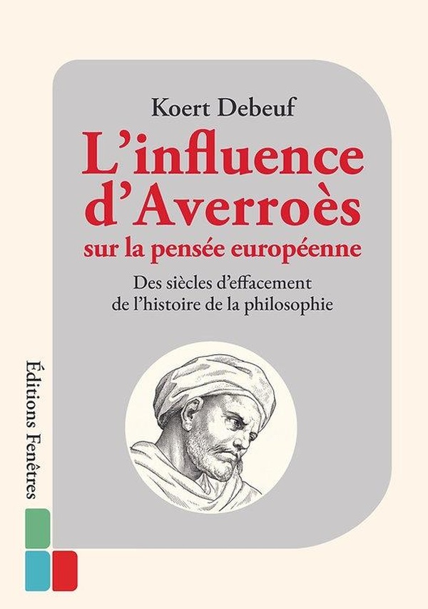 L'INFLUENCE D'AVERROES SUR LA PENSEE EUROPEENNE - DES SIECLES D'EFFACEMENT DE L'HISTOIRE DE LA PHILO