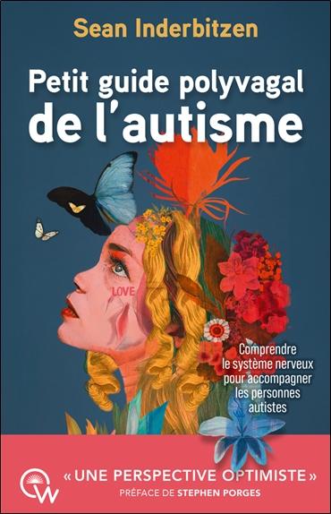 PETIT GUIDE POLYVAGAL DE L'AUTISME - COMPRENDRE ET ACCOMPAGNER L'AUTISME GRACE A LA THEORIE POLYVAGA