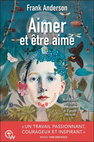 AIMER ET ETRE AIME - MON HISTOIRE DE TRAUMA, DE RESILIENCE ET D'AMOUR RETROUVE