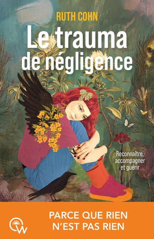 LE TRAUMA DE NEGLIGENCE - RECONNAITRE, ACCOMPAGNER ET GUERIR - PARCE QUE RINE N'EST PAS RIEN