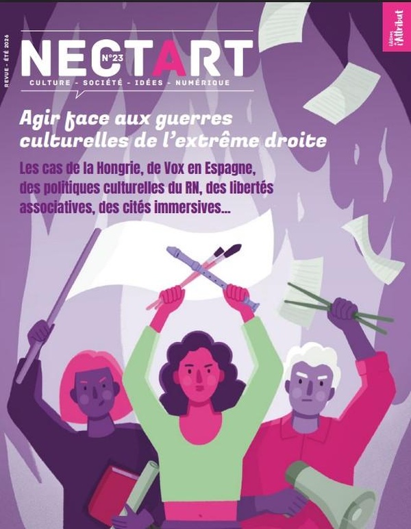 NECTART#23 - AGIR FACE AUX GUERRES CULTURELLES MENEES PAR L'EXTREME DROITE - ETE 2026
